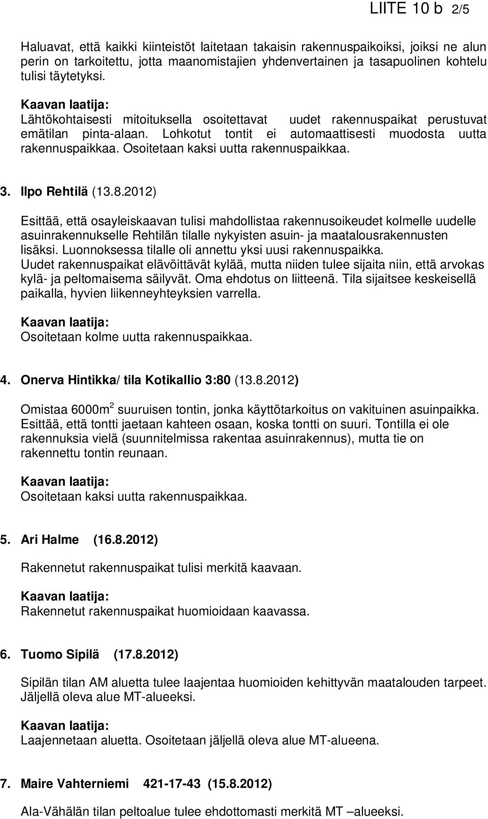 Osoitetaan kaksi uutta rakennuspaikkaa. 3. Ilpo Rehtilä (13.8.