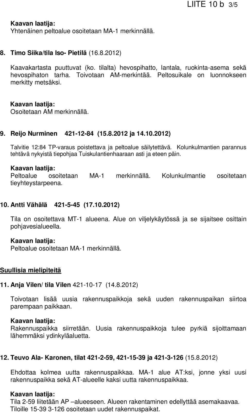 Reijo Nurminen 421-12-84 (15.8.2012 ja 14.10.2012) Talvitie 12:84 TP-varaus poistettava ja peltoalue säilytettävä.
