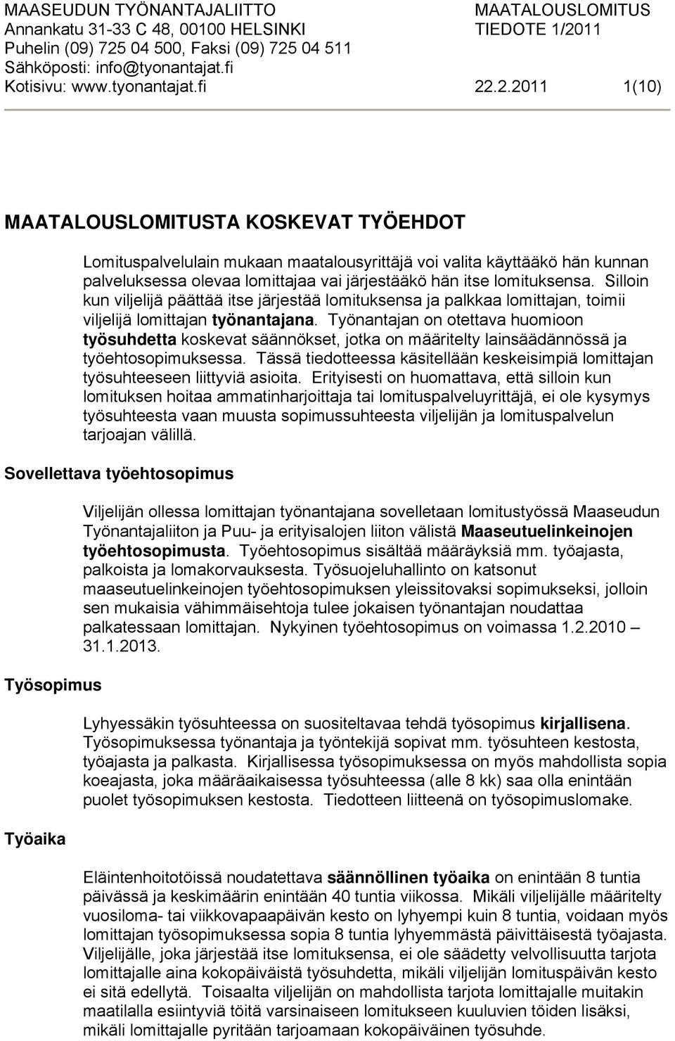 .2.2011 1(10) MAATALOUSLOMITUSTA KOSKEVAT TYÖEHDOT Lomituspalvelulain mukaan maatalousyrittäjä voi valita käyttääkö hän kunnan palveluksessa olevaa lomittajaa vai järjestääkö hän itse lomituksensa.