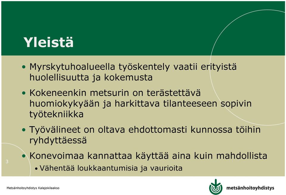 sopivin työtekniikka Työvälineet on oltava ehdottomasti kunnossa töihin ryhdyttäessä