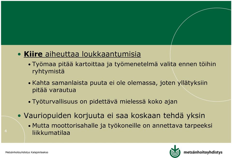 varautua Työturvallisuus on pidettävä mielessä koko ajan 4 Vauriopuiden korjuuta ei saa