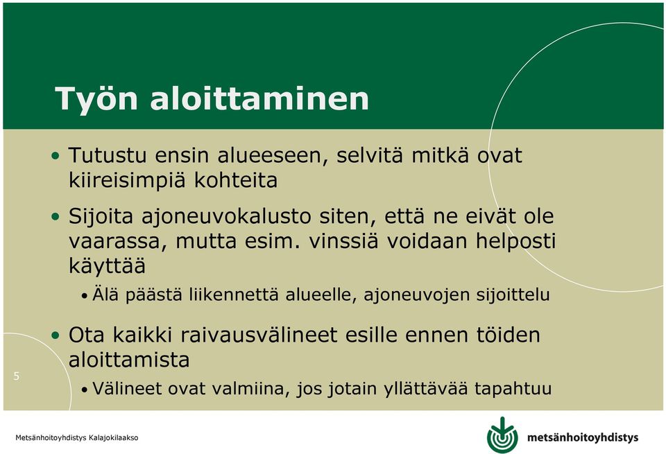 vinssiä voidaan helposti käyttää Älä päästä liikennettä alueelle, ajoneuvojen sijoittelu