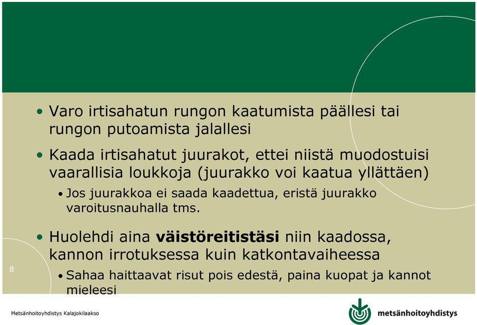 ei saada kaadettua, eristä juurakko varoitusnauhalla tms.