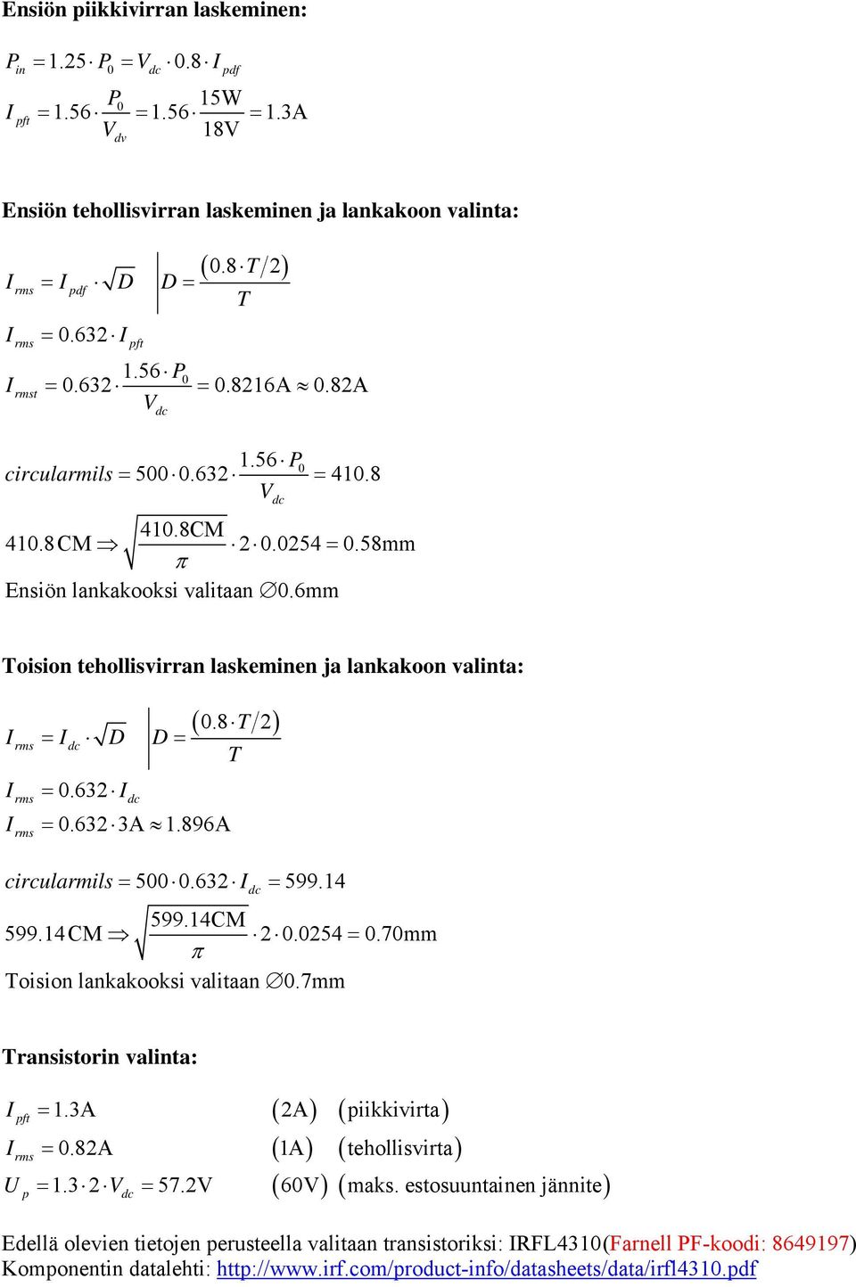 6mm oision tehollisvirran laskeminen ja lankakoon valinta: = D D= rms rms rms = 0.632 = 0.632 3A 1.896A ( 0.8 2) circularmils = 500 0.632 = 599.14 599.14CM 599.14 CM 2 0.0254 = 0.