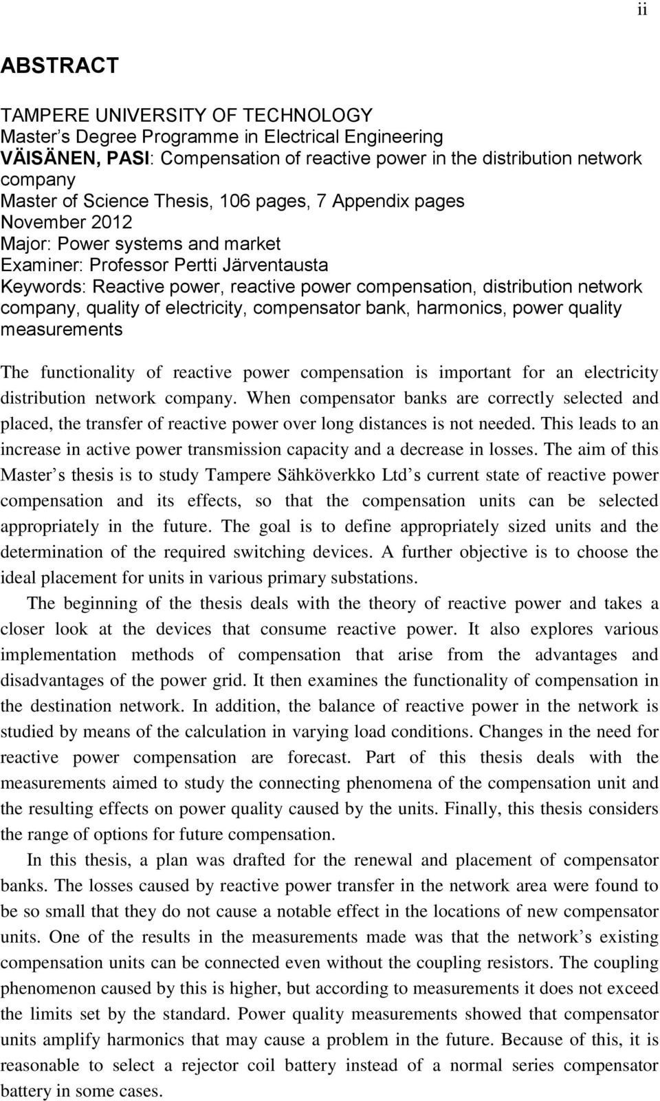 company, quality of electricity, compensator bank, harmonics, power quality measurements The functionality of reactive power compensation is important for an electricity distribution network company.