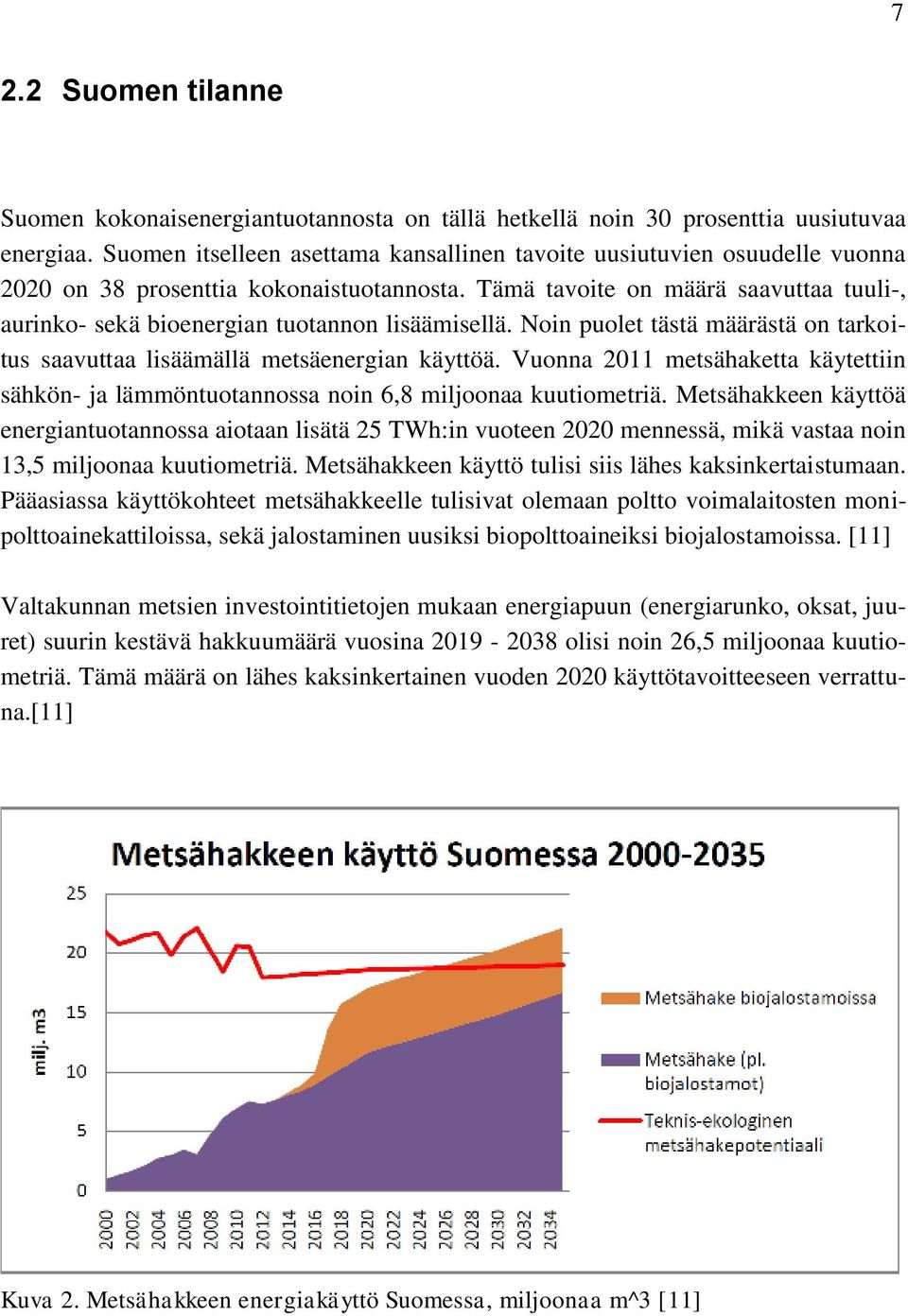 Tämä tavoite on määrä saavuttaa tuuli-, aurinko- sekä bioenergian tuotannon lisäämisellä. Noin puolet tästä määrästä on tarkoitus saavuttaa lisäämällä metsäenergian käyttöä.