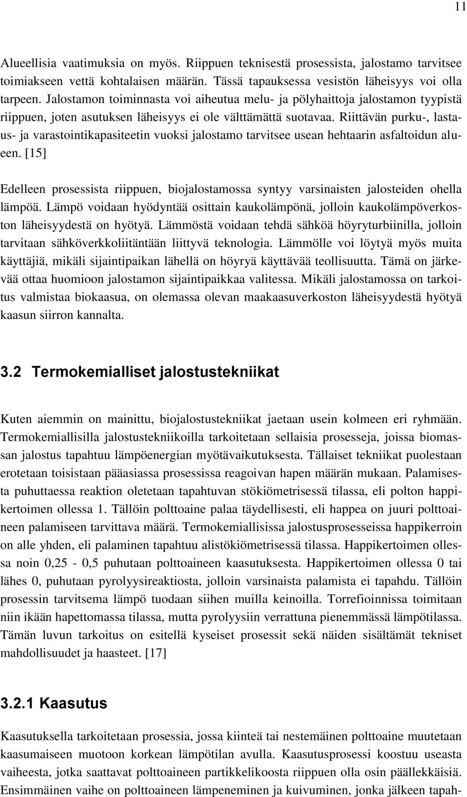 Riittävän purku-, lastaus- ja varastointikapasiteetin vuoksi jalostamo tarvitsee usean hehtaarin asfaltoidun alueen.