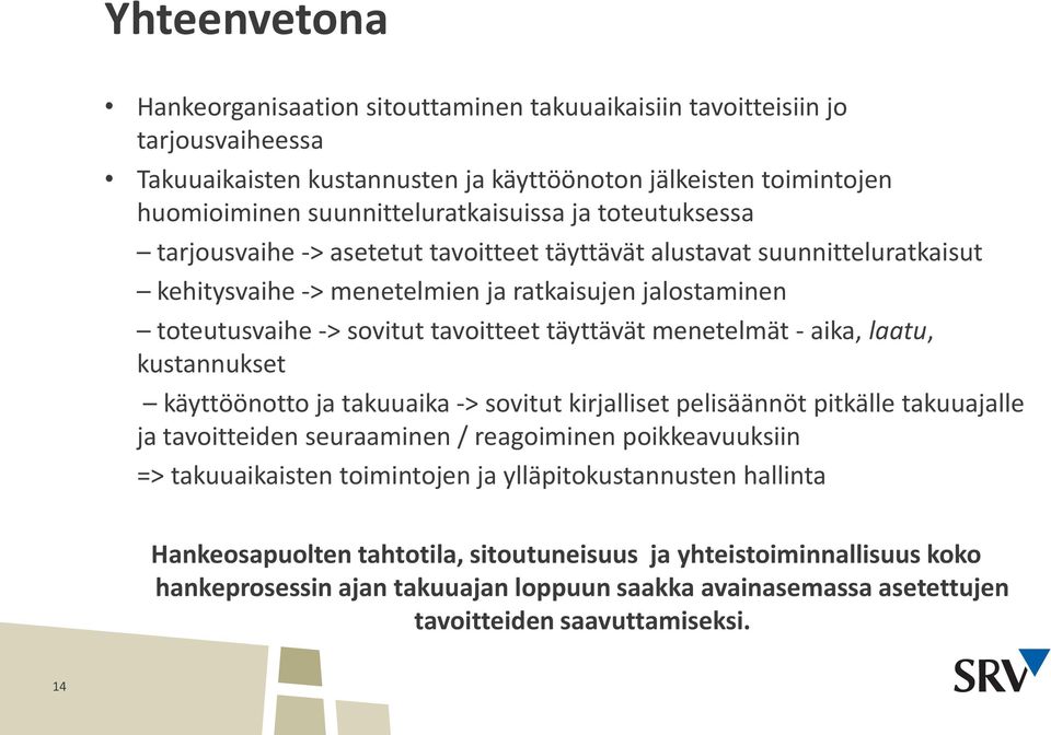 menetelmät - aika, laatu, kustannukset käyttöönotto ja takuuaika -> sovitut kirjalliset pelisäännöt pitkälle takuuajalle ja tavoitteiden seuraaminen / reagoiminen poikkeavuuksiin => takuuaikaisten