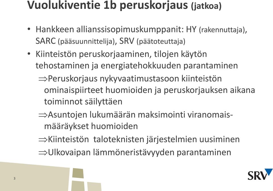 nykyvaatimustasoon kiinteistön ominaispiirteet huomioiden ja peruskorjauksen aikana toiminnot säilyttäen Asuntojen lukumäärän