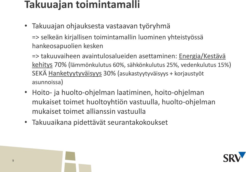 25%, vedenkulutus 15%) SEKÄ Hanketyytyväisyys 30% (asukastyytyväisyys + korjaustyöt asunnoissa) Hoito- ja huolto-ohjelman laatiminen,