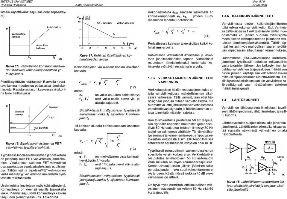 Bipolaarivahvistimen ja FETvahvistimen tyypilliset kohinat. Tyypillisesti bipolaarivahvistimien jännitekohina on pienempi kuin FET vahvistimien jännitekohina.