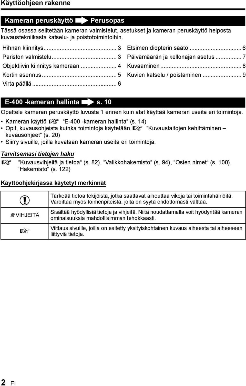 .. 5 Kuvien katselu / poistaminen... 9 Virta päällä... 6 E-400 -kameran hallinta s. 10 Opettele kameran peruskäyttö luvusta 1 ennen kuin alat käyttää kameran useita eri toimintoja.