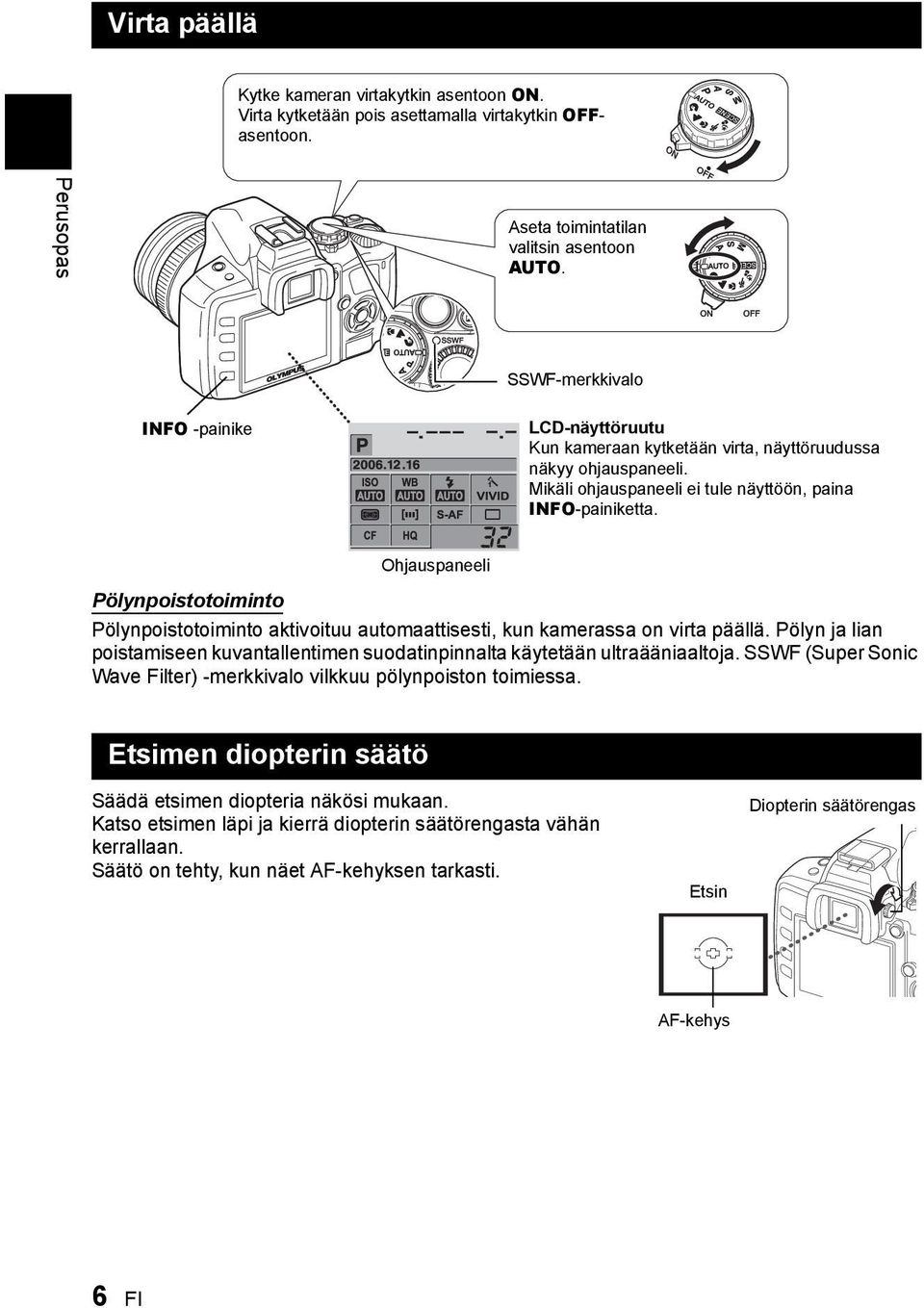 Ohjauspaneeli Pölynpoistotoiminto Pölynpoistotoiminto aktivoituu automaattisesti, kun kamerassa on virta päällä.