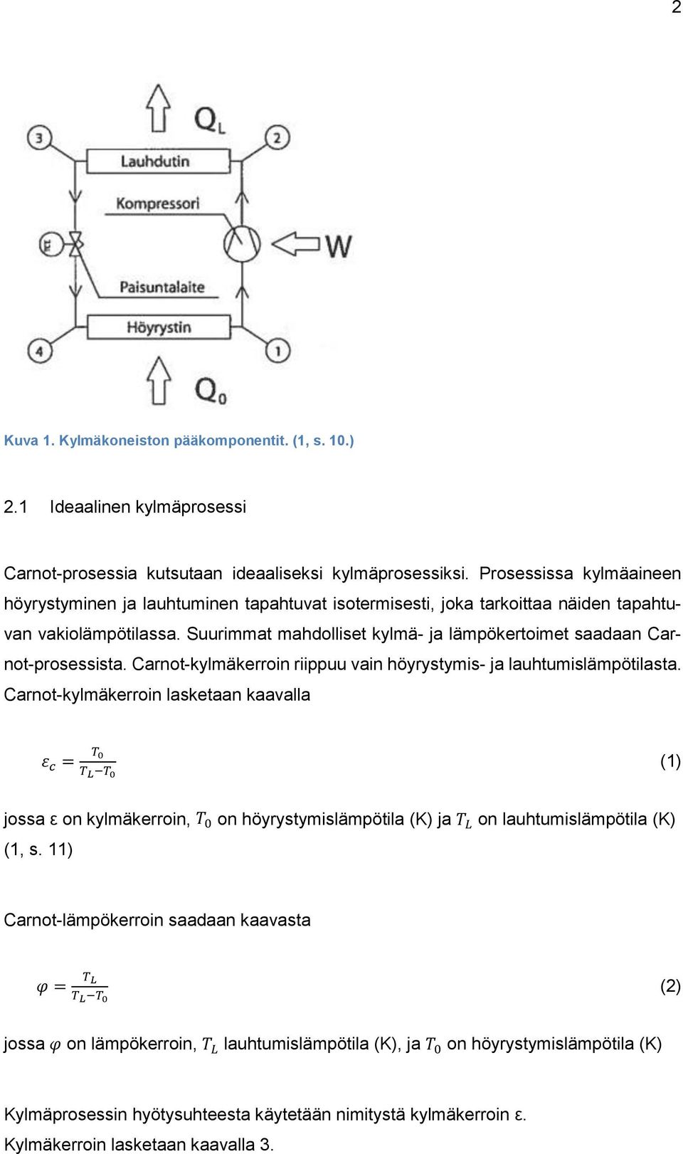 Suurimmat mahdolliset kylmä- ja lämpökertoimet saadaan Carnot-prosessista. Carnot-kylmäkerroin riippuu vain höyrystymis- ja lauhtumislämpötilasta.