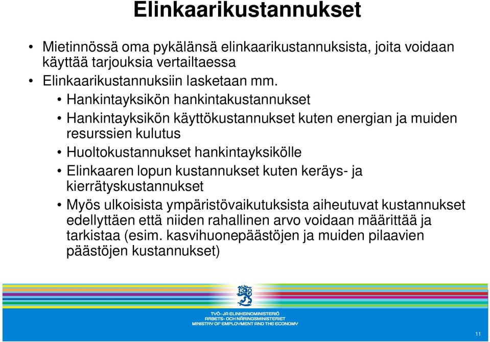 Hankintayksikön hankintakustannukset Hankintayksikön käyttökustannukset kuten energian ja muiden resurssien kulutus Huoltokustannukset