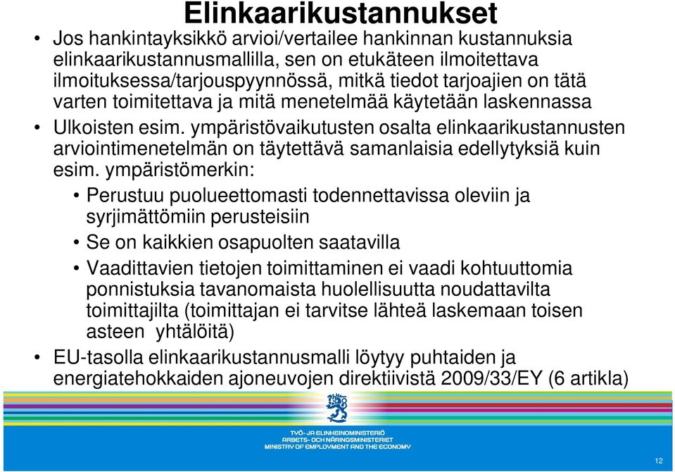 ympäristövaikutusten osalta elinkaarikustannusten arviointimenetelmän on täytettävä samanlaisia edellytyksiä kuin esim.