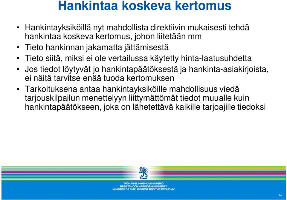 hankintapäätöksestä ja hankinta-asiakirjoista, ei näitä tarvitse enää tuoda kertomuksen Tarkoituksena antaa hankintayksiköille