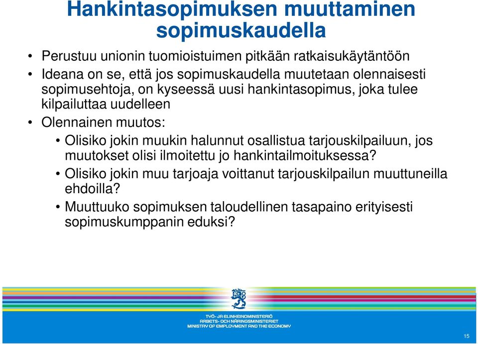 muutos: Olisiko jokin muukin halunnut osallistua tarjouskilpailuun, jos muutokset olisi ilmoitettu jo hankintailmoituksessa?