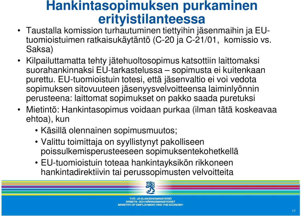 EU-tuomioistuin totesi, että jäsenvaltio ei voi vedota sopimuksen sitovuuteen jäsenyysvelvoitteensa laiminlyönnin perusteena: laittomat sopimukset on pakko saada puretuksi Mietintö: Hankintasopimus