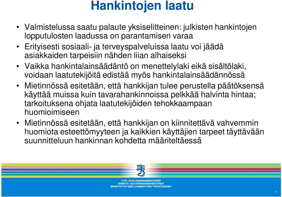 Mietinnössä esitetään, että hankkijan tulee perustella päätöksensä käyttää muissa kuin tavarahankinnoissa pelkkää halvinta hintaa; tarkoituksena ohjata laatutekijöiden tehokkaampaan