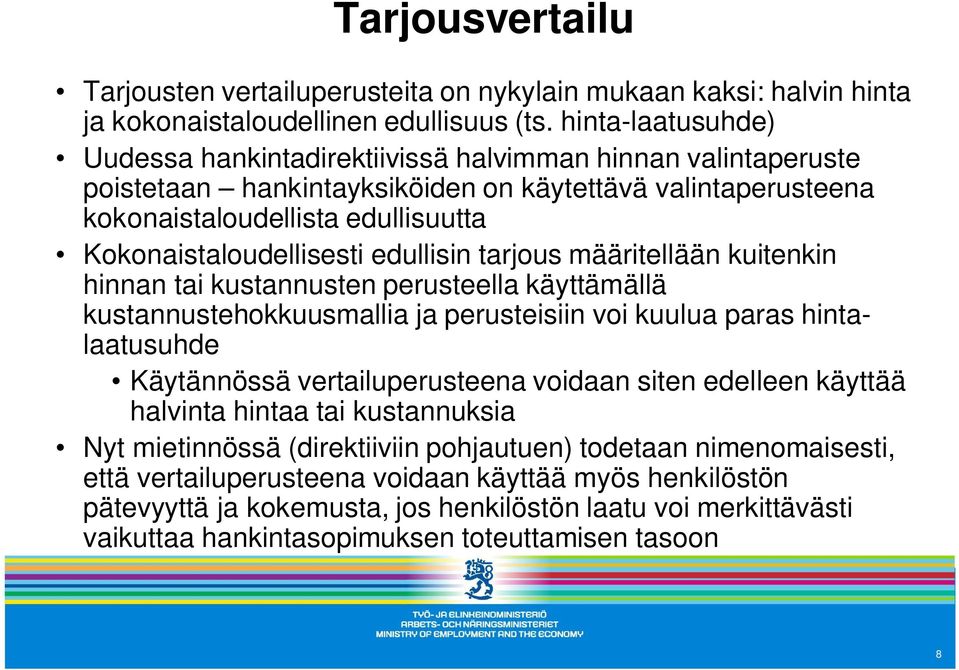 Kokonaistaloudellisesti edullisin tarjous määritellään kuitenkin hinnan tai kustannusten perusteella käyttämällä kustannustehokkuusmallia ja perusteisiin voi kuulua paras hintalaatusuhde Käytännössä