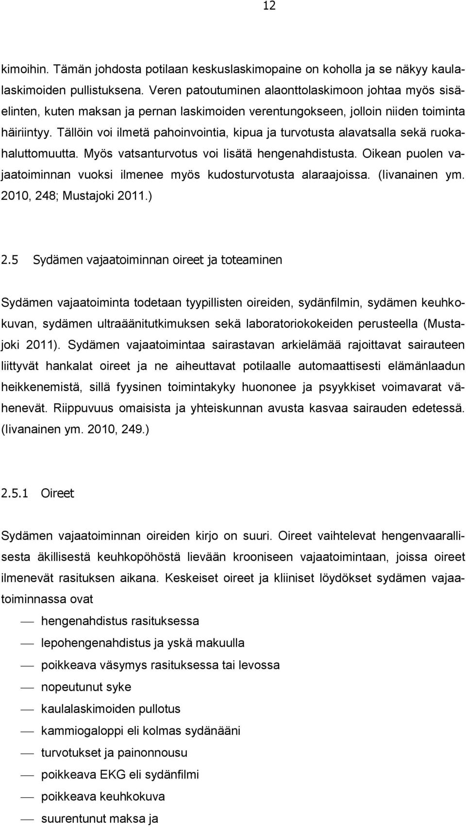 Tällöin voi ilmetä pahoinvointia, kipua ja turvotusta alavatsalla sekä ruokahaluttomuutta. Myös vatsanturvotus voi lisätä hengenahdistusta.