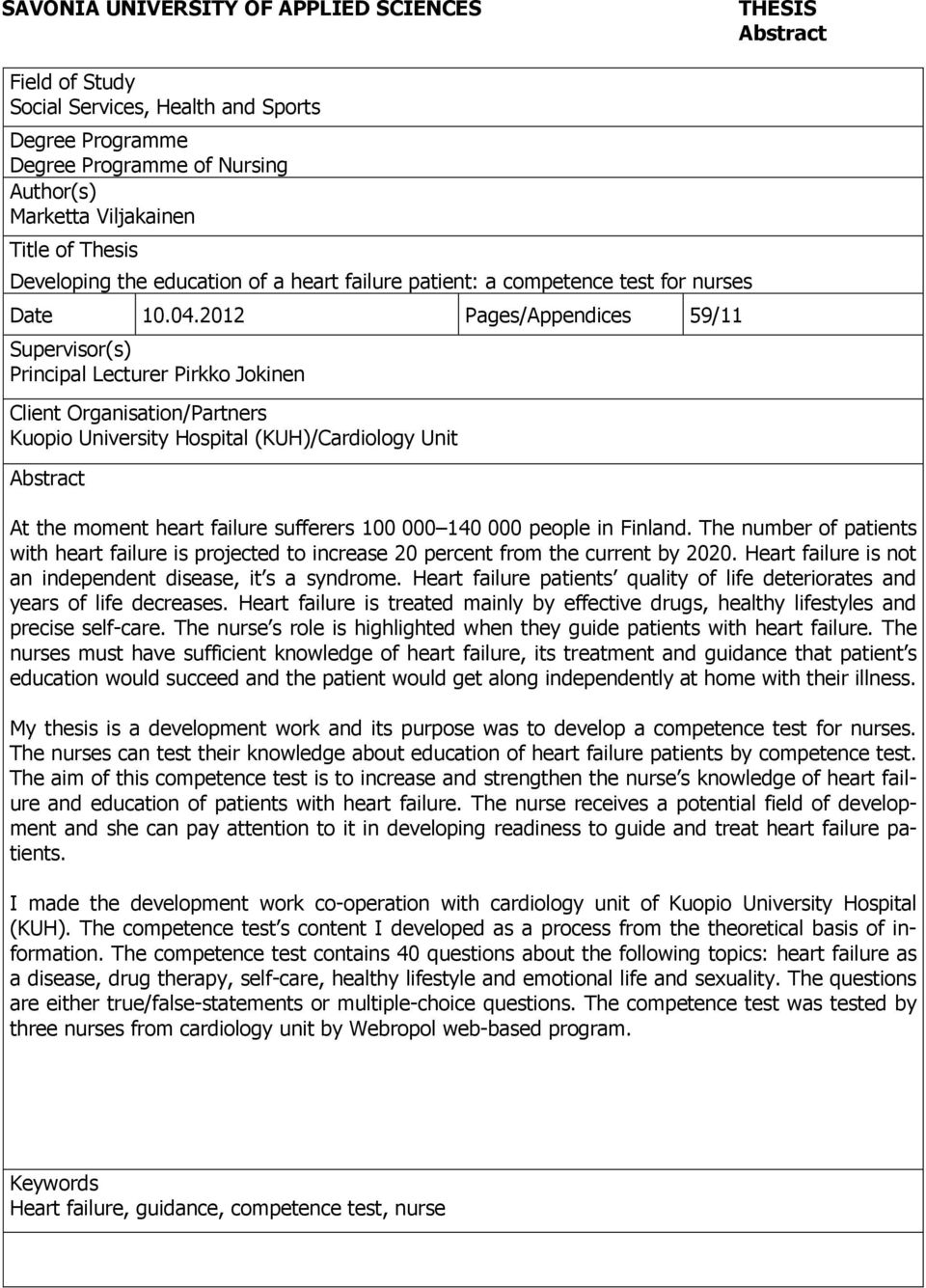 2012 Pages/Appendices 59/11 Supervisor(s) Principal Lecturer Pirkko Jokinen Client Organisation/Partners Kuopio University Hospital (KUH)/Cardiology Unit Abstract At the moment heart failure