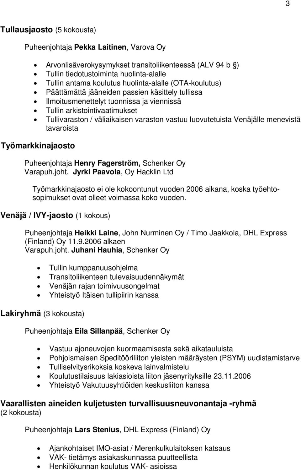 luovutetuista Venäjälle menevistä tavaroista Työmarkkinajaosto Puheenjohta
