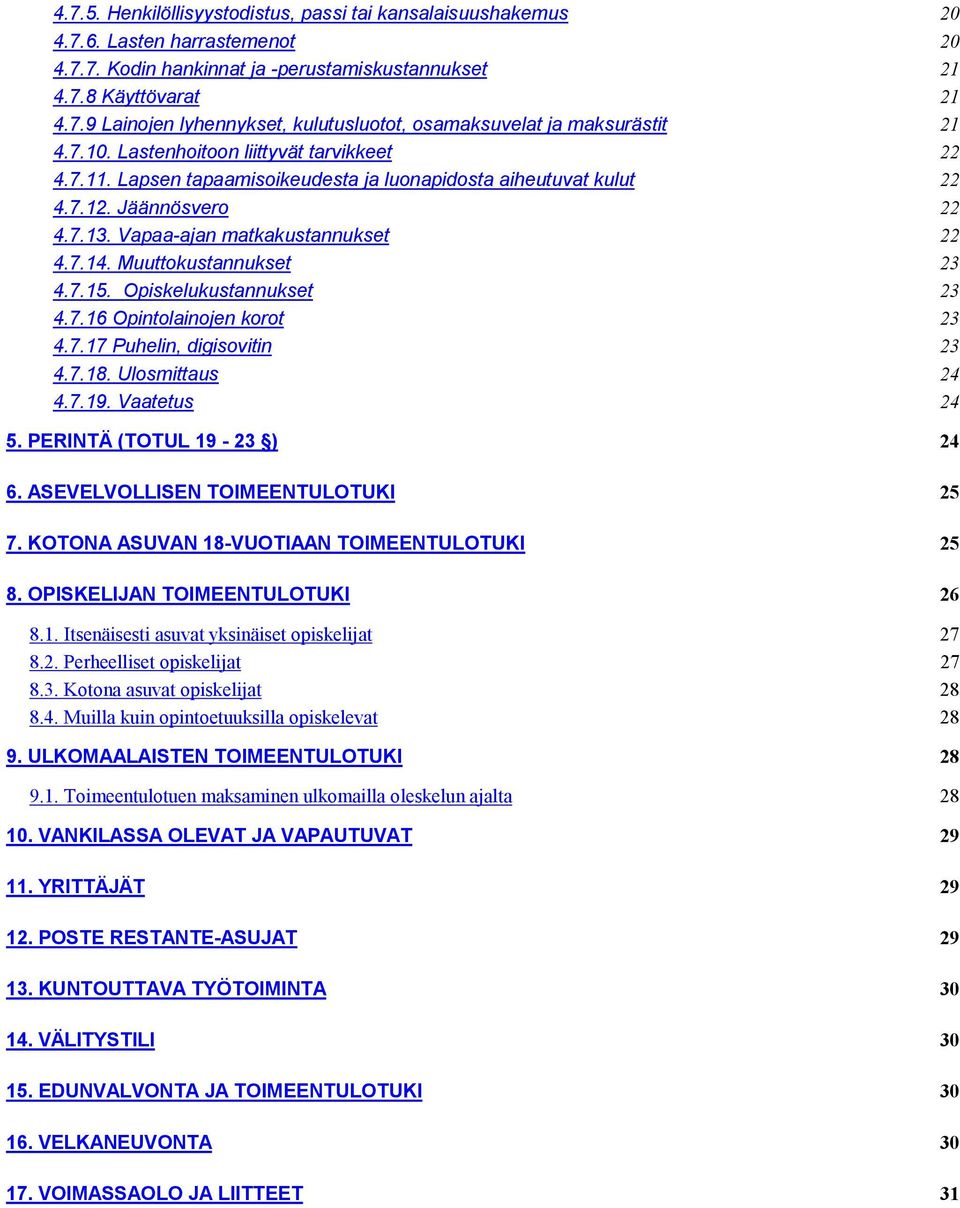 Muuttokustannukset 23 4.7.15. Opiskelukustannukset 23 4.7.16 Opintolainojen korot 23 4.7.17 Puhelin, digisovitin 23 4.7.18. Ulosmittaus 24 4.7.19. Vaatetus 24 5. PERINTÄ (TOTUL 19-23 ) 24 6.