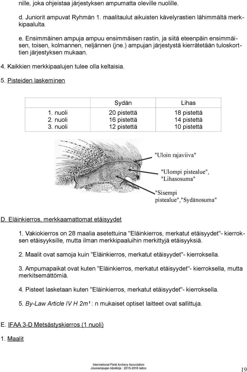 Kaikkien merkkipaalujen tulee olla keltaisia. 5. Pisteiden laskeminen. nuoli 2. nuoli 3.