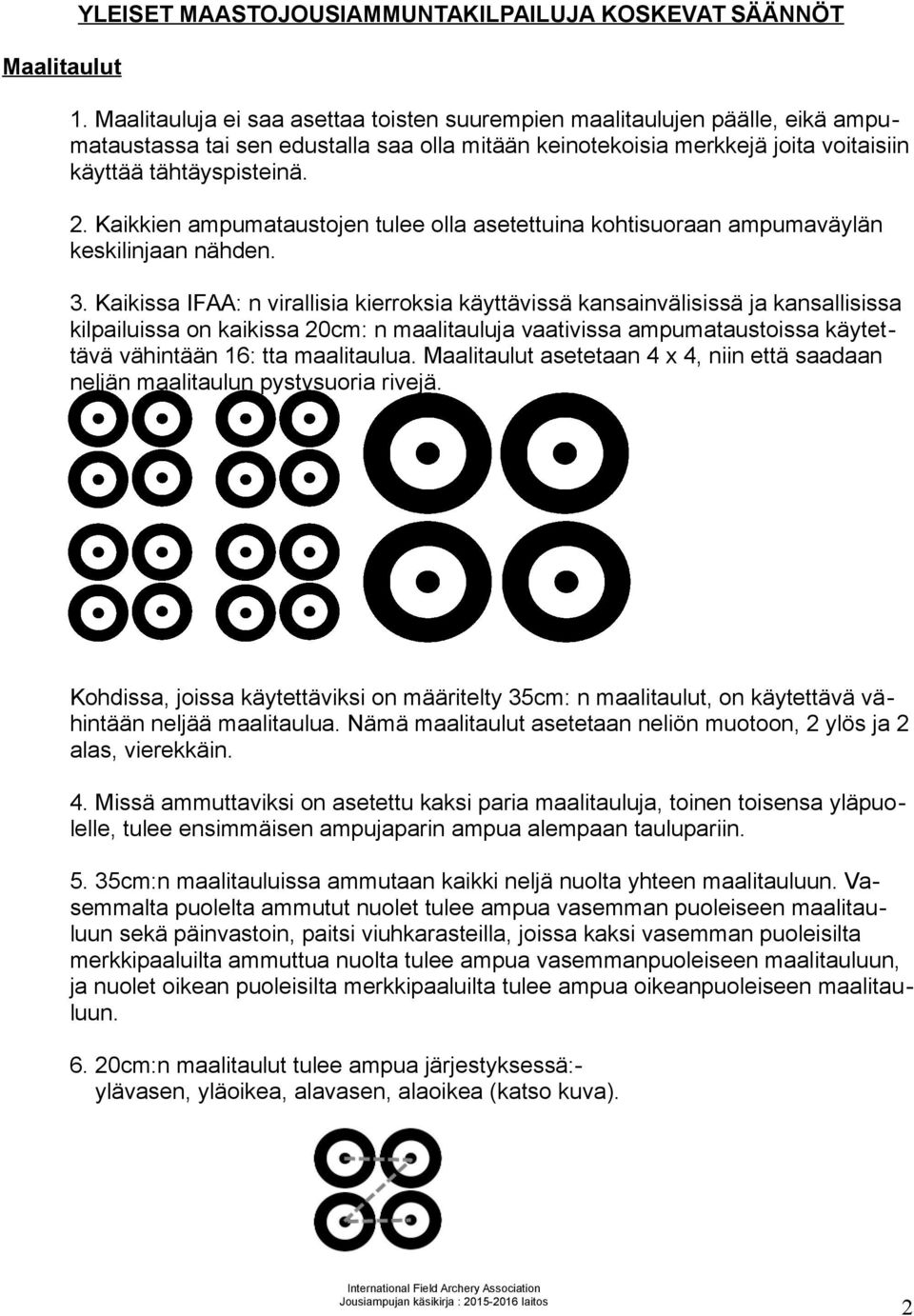 Kaikkien ampumataustojen tulee olla asetettuina kohtisuoraan ampumaväylän keskilinjaan nähden. 3.