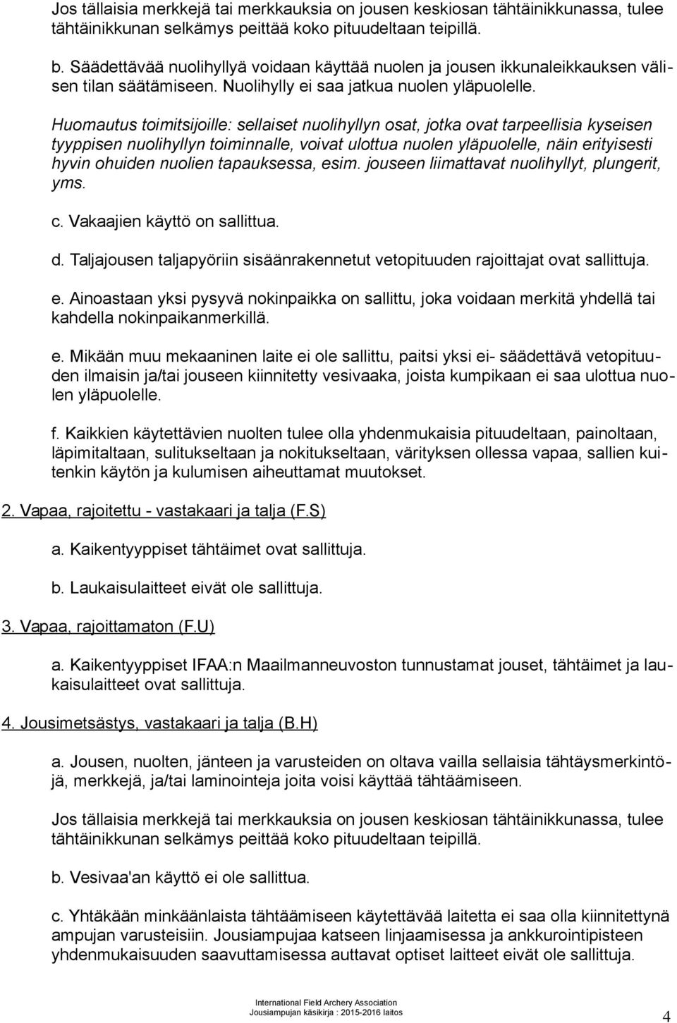 Huomautus toimitsijoille: sellaiset nuolihyllyn osat, jotka ovat tarpeellisia kyseisen tyyppisen nuolihyllyn toiminnalle, voivat ulottua nuolen yläpuolelle, näin erityisesti hyvin ohuiden nuolien