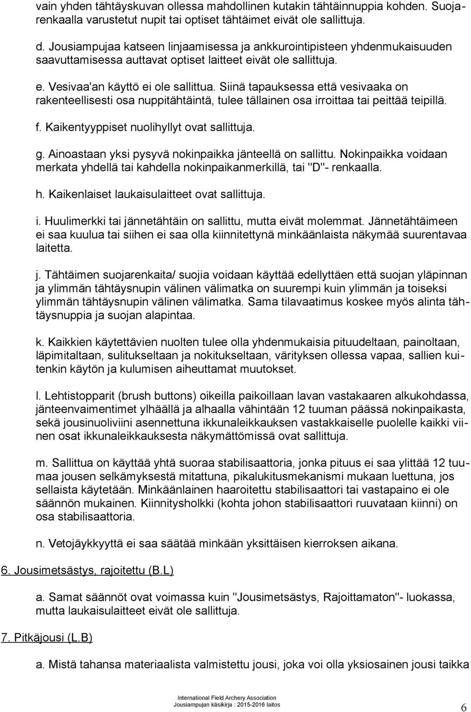 Siinä tapauksessa että vesivaaka on rakenteellisesti osa nuppitähtäintä, tulee tällainen osa irroittaa tai peittää teipillä. f. Kaikentyyppiset nuolihyllyt ovat sallittuja. g.