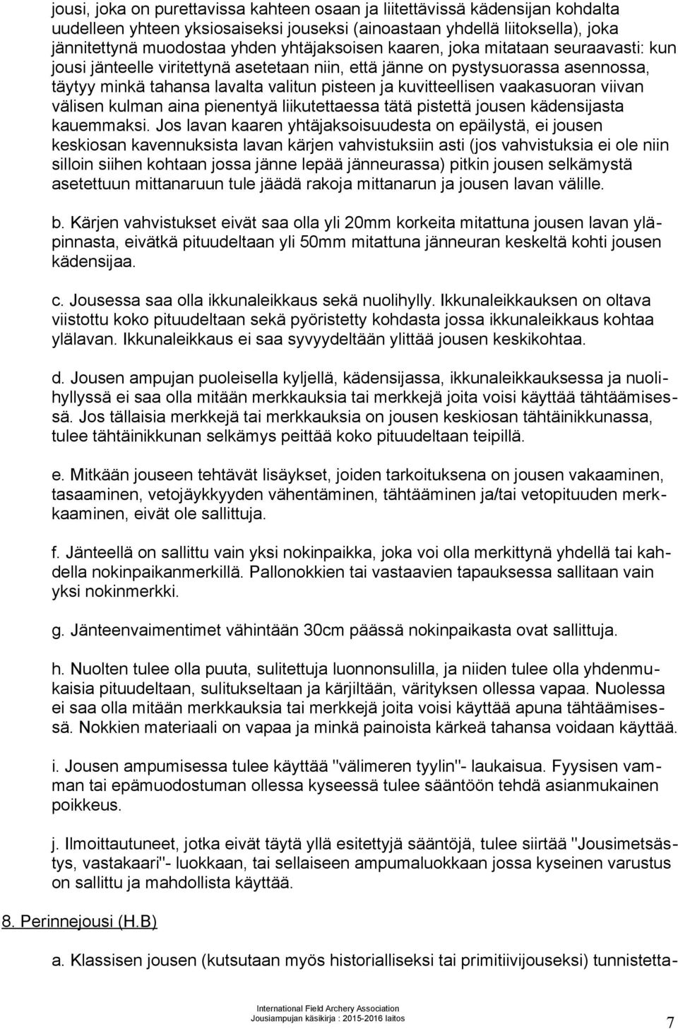 vaakasuoran viivan välisen kulman aina pienentyä liikutettaessa tätä pistettä jousen kädensijasta kauemmaksi.