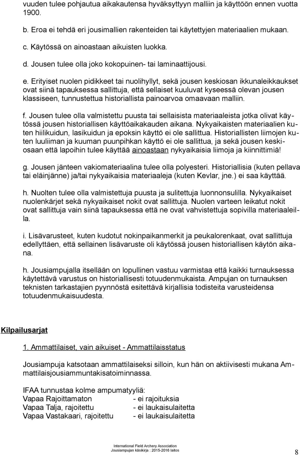 Erityiset nuolen pidikkeet tai nuolihyllyt, sekä jousen keskiosan ikkunaleikkaukset ovat siinä tapauksessa sallittuja, että sellaiset kuuluvat kyseessä olevan jousen klassiseen, tunnustettua