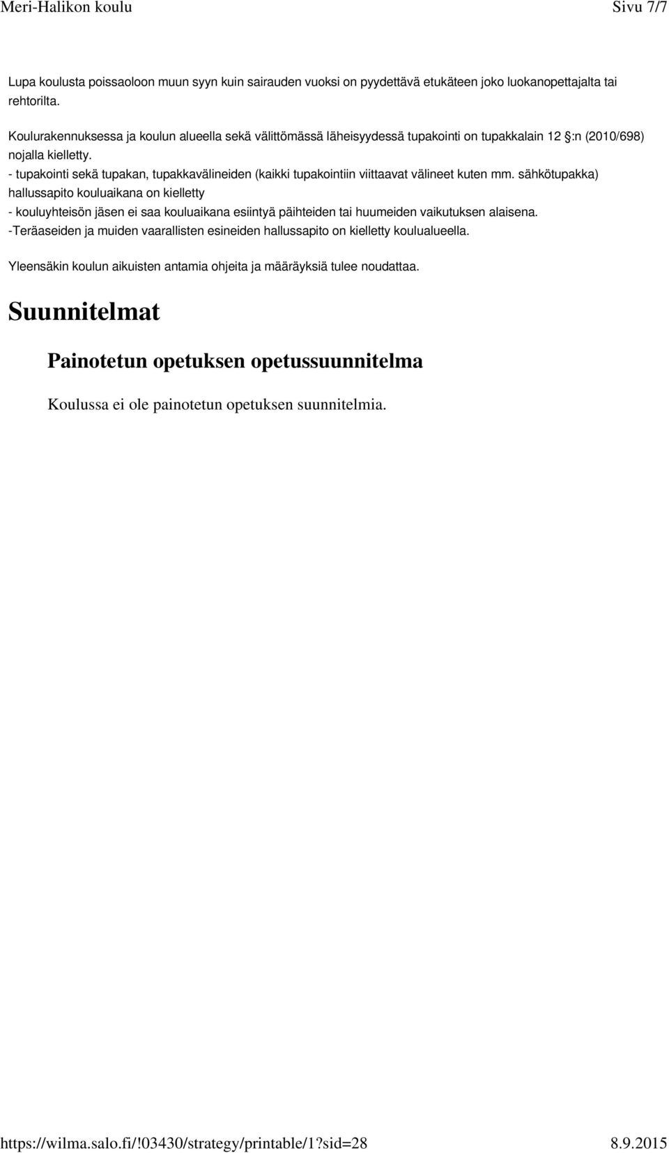 - tupakointi sekä tupakan, tupakkavälineiden (kaikki tupakointiin viittaavat välineet kuten mm.