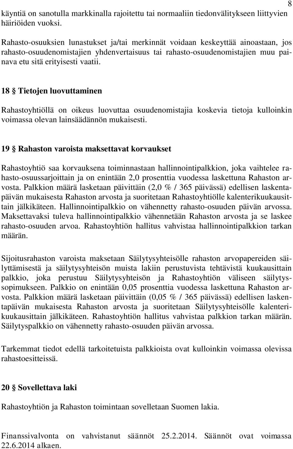 18 Tietojen luovuttaminen Rahastoyhtiöllä on oikeus luovuttaa osuudenomistajia koskevia tietoja kulloinkin voimassa olevan lainsäädännön mukaisesti.