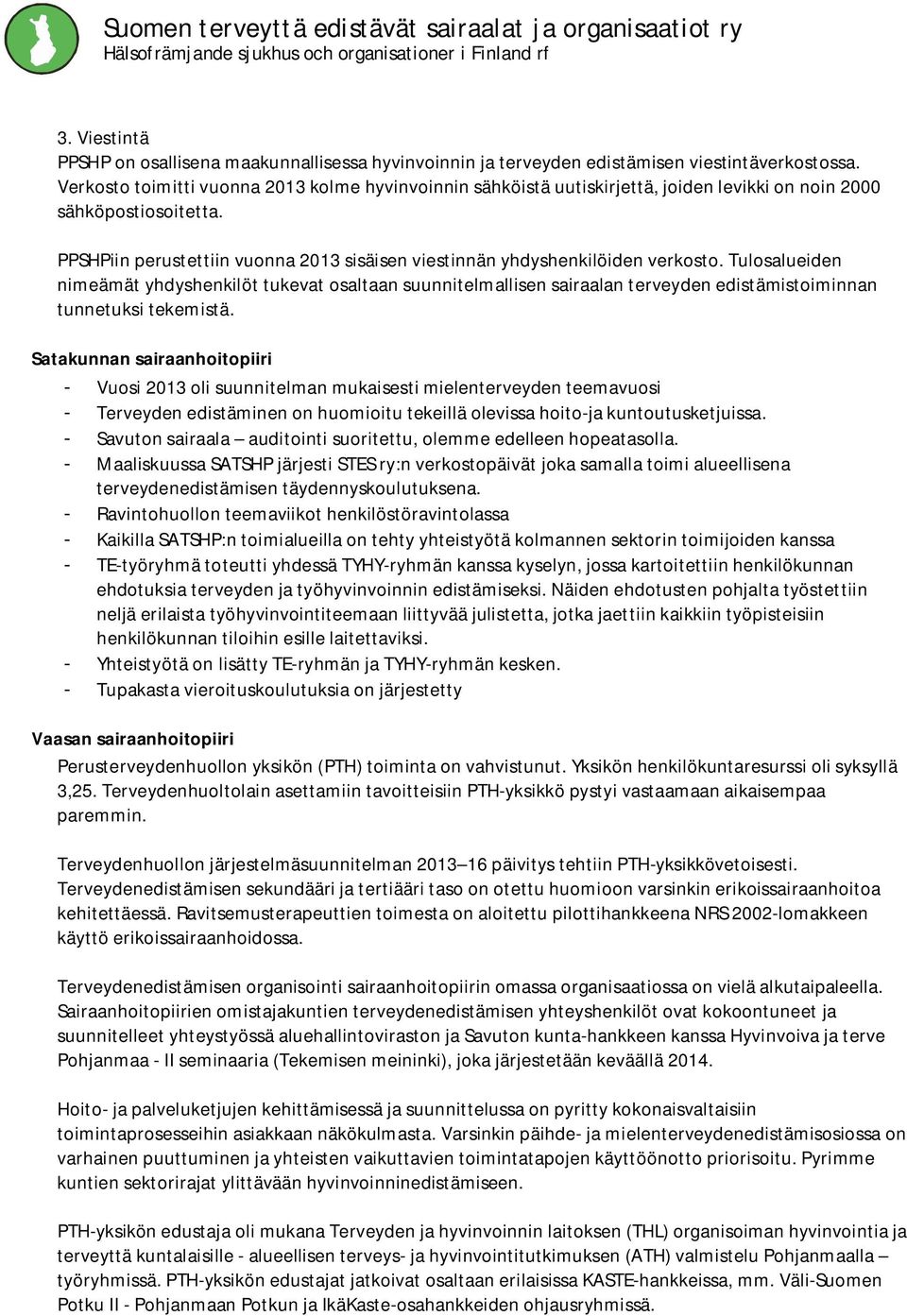 PPSHPiin perustettiin vuonna 2013 sisäisen viestinnän yhdyshenkilöiden verkosto.