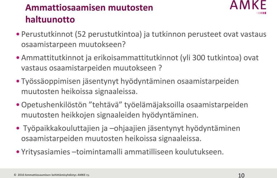 Työssäoppimisen jäsentynyt hyödyntäminen osaamistarpeiden muutosten heikoissa signaaleissa.