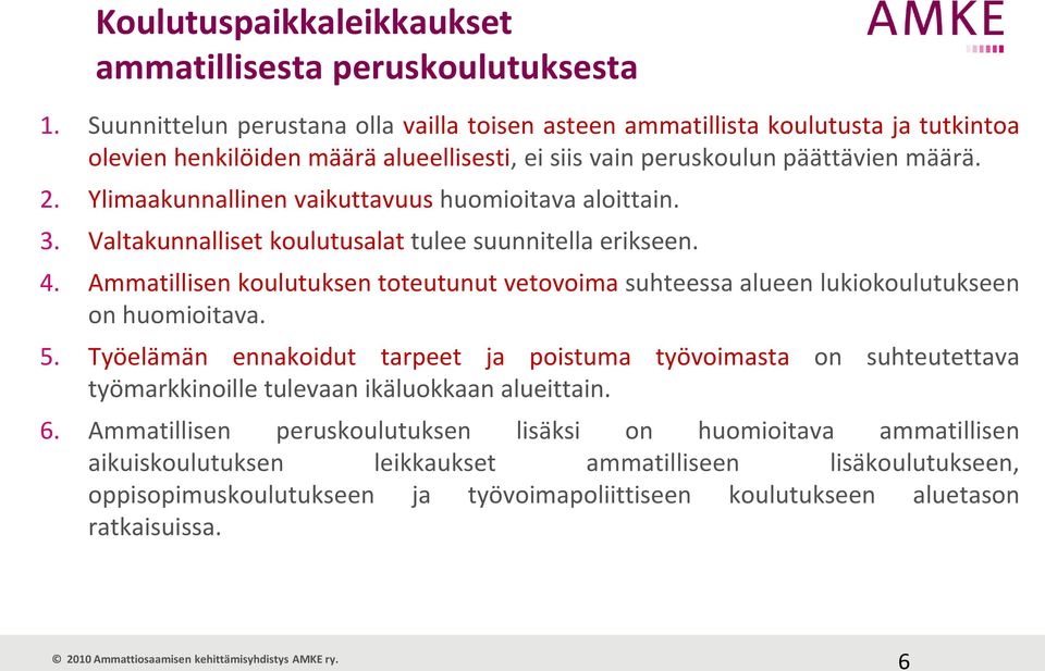 Ylimaakunnallinen vaikuttavuus huomioitava aloittain. 3. Valtakunnalliset koulutusalat tulee suunnitella erikseen. 4.