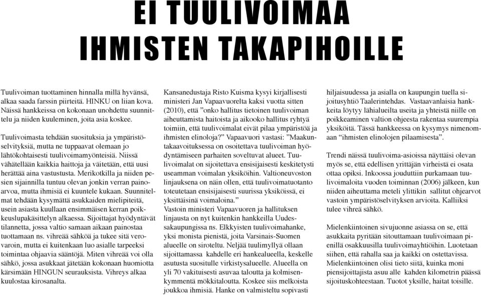 Tuulivoimasta tehdään suosituksia ja ympäristöselvityksiä, mutta ne tuppaavat olemaan jo lähtökohtaisesti tuulivoimamyönteisiä.