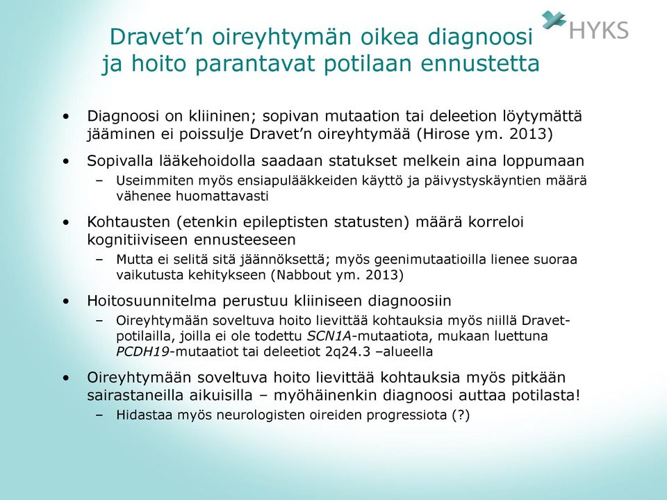 statusten) määrä korreloi kognitiiviseen ennusteeseen Mutta ei selitä sitä jäännöksettä; myös geenimutaatioilla lienee suoraa vaikutusta kehitykseen (Nabbout ym.