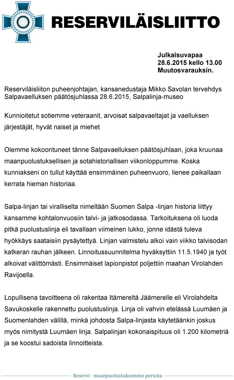 2015, Salpalinja-museo Kunnioitetut sotiemme veteraanit, arvoisat salpavaeltajat ja vaelluksen järjestäjät, hyvät naiset ja miehet Olemme kokoontuneet tänne Salpavaelluksen päätösjuhlaan, joka