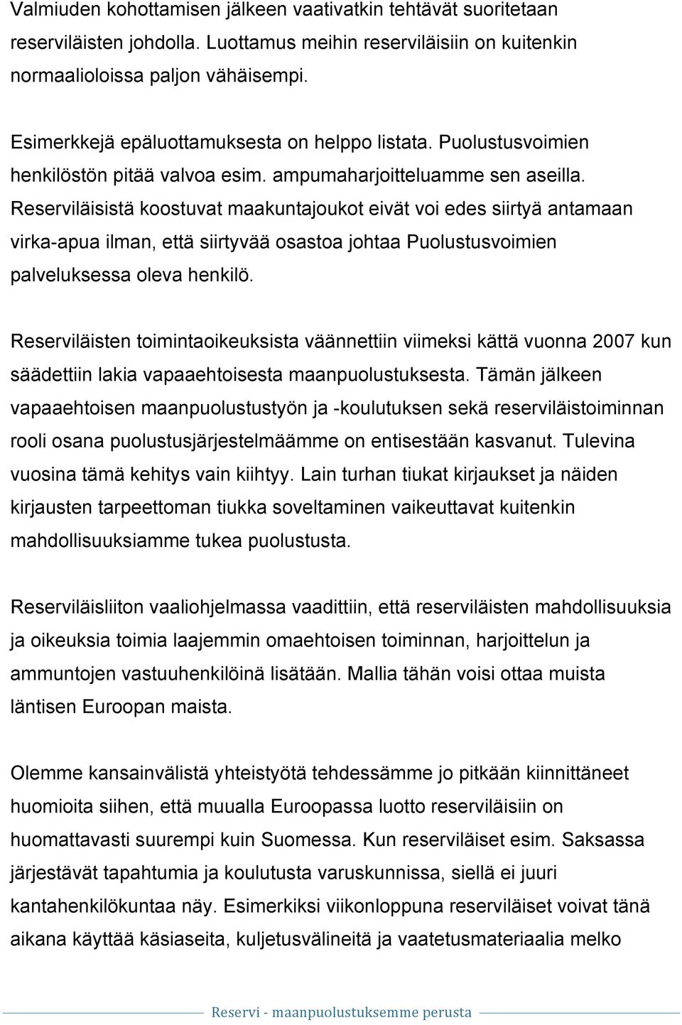 Reserviläisistä koostuvat maakuntajoukot eivät voi edes siirtyä antamaan virka-apua ilman, että siirtyvää osastoa johtaa Puolustusvoimien palveluksessa oleva henkilö.