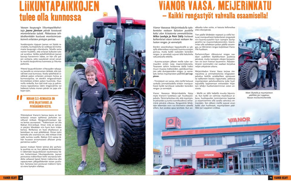 Vuodenajasta riippuen Jaanan voi löytää raviradalta, kuntopolulta tai vaikkapa lannoittamasta kaupungin viheralueita. Talvella sama nainen huolehtii, että erilaiset kulkutiet tulevat aurattua.