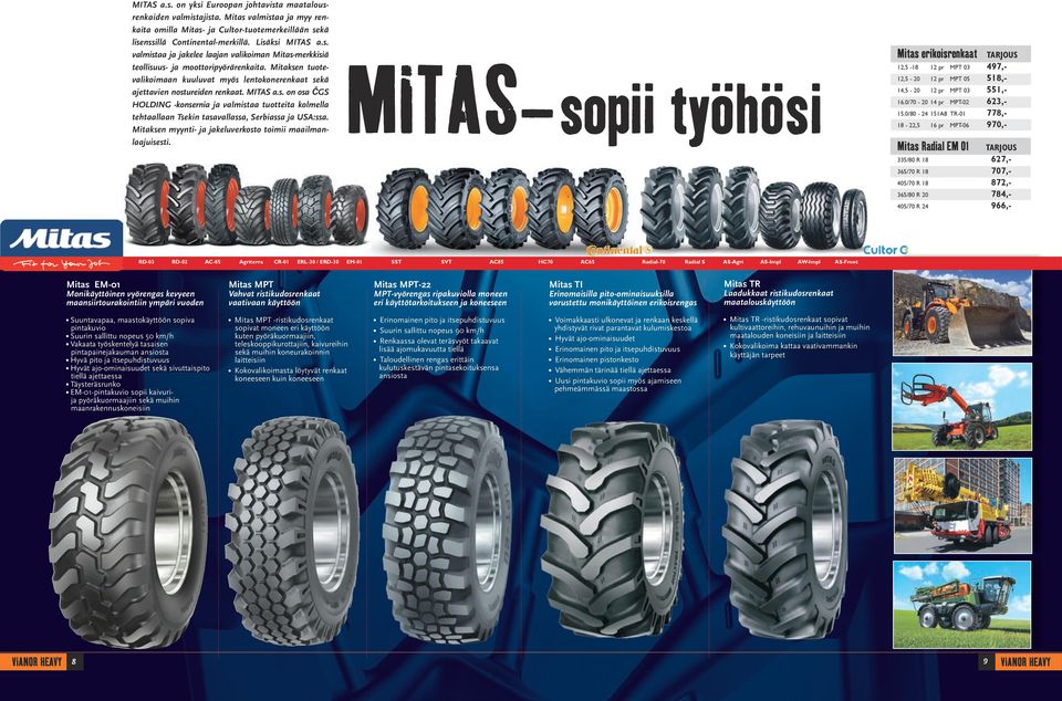 Mitaksen tuotevalikoimaan kuuluvat myös lentokonerenkaat sekä ajettavien nostureiden renkaat. MITAS a.s. on osa ČGS HOLDING -konsernia ja valmistaa tuotteita kolmella tehtaallaan Tsekin tasavallassa, Serbiassa ja USA:ssa.