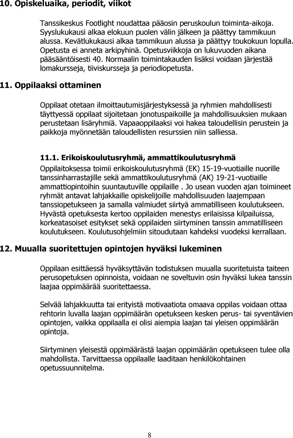 Normaalin toimintakauden lisäksi voidaan järjestää lomakursseja, tiiviskursseja ja periodiopetusta. 11.