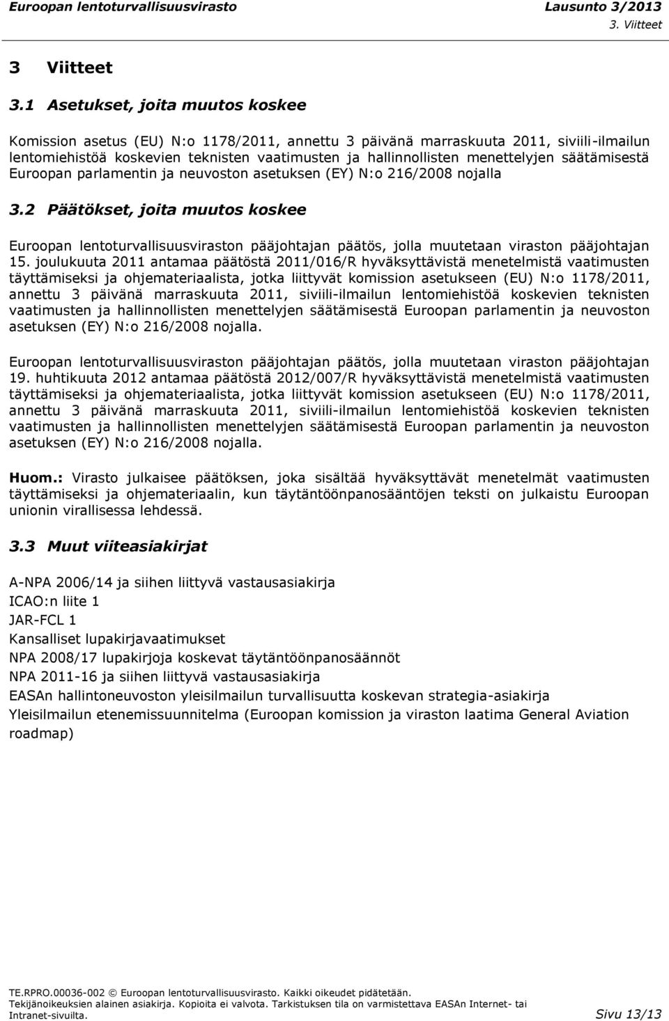 menettelyjen säätämisestä Euroopan parlamentin ja neuvoston asetuksen (EY) N:o 216/2008 nojalla 3.