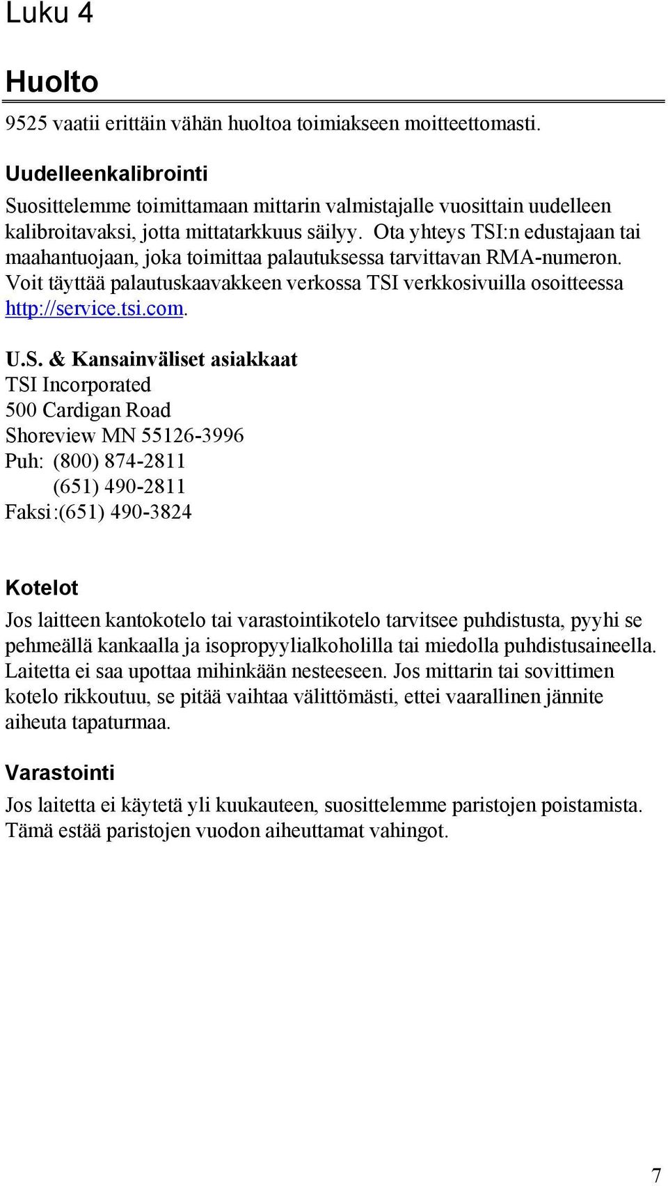 Ota yhteys TSI:n edustajaan tai maahantuojaan, joka toimittaa palautuksessa tarvittavan RMA-numeron. Voit täyttää palautuskaavakkeen verkossa TSI verkkosivuilla osoitteessa http://service.tsi.com. U.