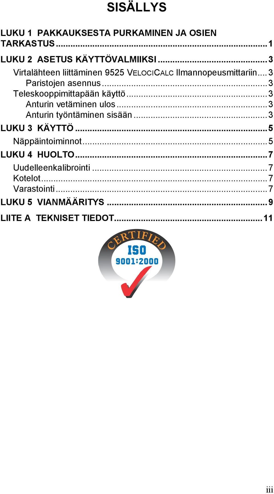 ..3 Teleskooppimittapään käyttö...3 Anturin vetäminen ulos...3 Anturin työntäminen sisään...3 LUKU 3 KÄYTTÖ.
